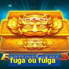 fuga ou fulga